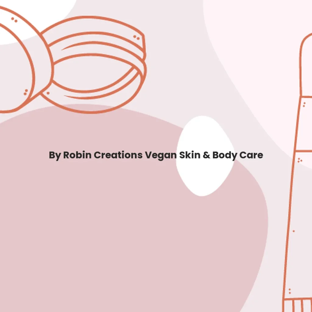 By Robin Creations Vegan Skin & Body Care testa en animales?