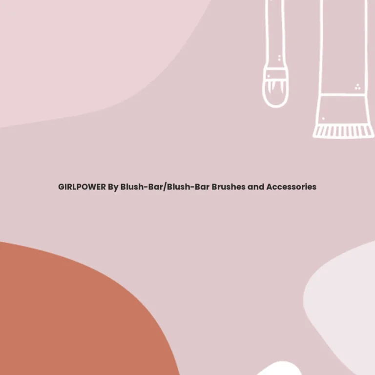 GIRLPOWER By Blush-Bar/Blush-Bar Brushes and Accessories