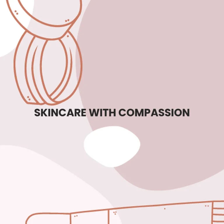 SKINCARE WITH COMPASSION