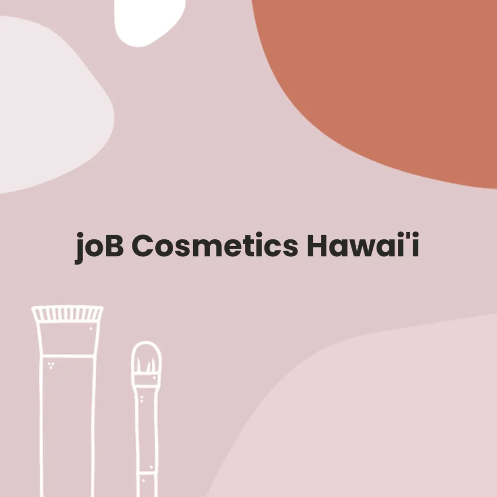 joB Cosmetics Hawai'i testa en animales?